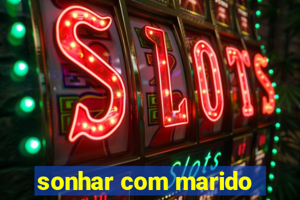 sonhar com marido